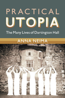 Practical Utopia: The Many Lives of Dartington Hall 1009048724 Book Cover