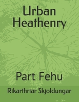 Urban Heathenry: Part Fehu B0FPXFRQ3F Book Cover