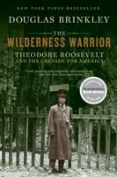 The Wilderness Warrior: Theodore Roosevelt and the Crusade for America, 1858-1919 0060565284 Book Cover