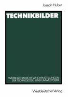 Technikbilder: Weltanschauliche Weichenstellungen Der Technologie- Und Umweltpolitik 3531120107 Book Cover