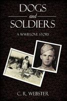 Dogs and Soldiers: A WWII Love Story 1452009635 Book Cover