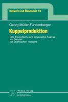 Kuppelproduktion: Eine Theoretische Und Empirische Analyse Am Beispiel Der Chemischen Industrie 3790808830 Book Cover