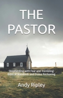 THE PASTOR: Shepherding with Fear and Trembling: Biblical Standards and Divine Reckoning B0GDM9JLNY Book Cover
