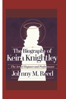 The biography of Keira Knightley: The Art of Elegance and Performance B0DSRQPJSL Book Cover