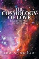 The Cosmology of Love: Love Is the Way, the Only Way 1982214899 Book Cover
