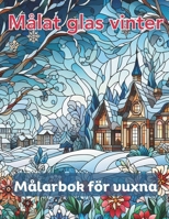 Målat glas vinter, målarbok för vuxna: 50 unika målarbilder för vintermålarglas (Swedish Edition) B0CP5BY6C8 Book Cover