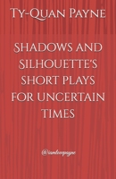 Shadows and Silhouette's short plays for uncertain times: Shadows and Silhouette's B0DYJDT6VN Book Cover