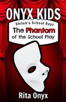 Onyx Kids Shiloh's School Dayz: The Phantom of the School Play (Onyx Kids School Dayz) 1729081096 Book Cover