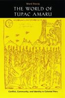The World of Tupac Amaru: Conflict, Community, and Identity in Colonial Peru 0803292554 Book Cover