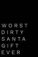 Worst Dirty Santa Gift Ever: 110-Page Blank Lined Dirty Santa Gag Gift Idea 1795728175 Book Cover