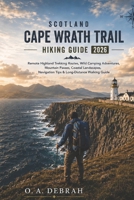 SCOTLAND CAPE WRATH TRAIL HIKING GUIDE 2026: Remote Highland Trekking Routes, Wild Camping Adventures, Mountain Passes, Coastal Landscapes, Navigation ... Walking Guide (The Wild Paths Collection) B0H4KZ8WWS Book Cover