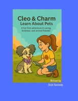 Cleo & Charm Learn About Pets: A fun first adventure in caring, kindness, and animal friends B0FHHTC6DV Book Cover