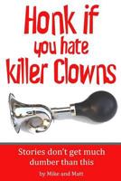 Honk if you hate killer clowns: Stories don't get much dumber than this 1977789900 Book Cover