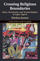 Crossing Religious Boundaries: Islam, Christianity, and 'Yoruba Religion' in Lagos, Nigeria 110883891X Book Cover