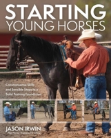Starting Young Horses: Commonsense Skills and Sensible Steps to a Solid Training Foundation B0F1Z7CXGX Book Cover