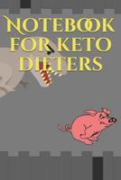 Notebook For Keto Dieters: Keto Diet log for journaling food and liquids 6 x 9 101 pages 1074052714 Book Cover