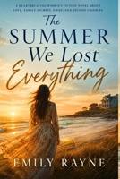 The Summer We Lost Everything: A Heartbreaking Women’s Fiction Novel About Love, Family Secrets, Grief, and Second Chances B0H24SKH71 Book Cover