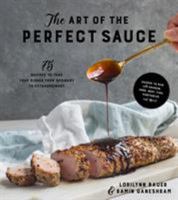 The Art of the Perfect Sauce: 75 Recipes to Take Your Dishes from Ordinary to Extraordinary 1624145043 Book Cover