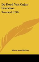 De Dood Van Cajus Gracchus: Treurspel (1733) 110464164X Book Cover