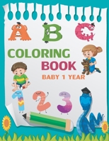 COLORING BOOK BABY 1 YEAR: Toddler coloring books ages 1-3 ,coloring book for 1 year old with 100 animals,numbers,to color B09CRY3CQ8 Book Cover