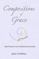 Compositions of Grace: Teachings For An Awakening Humanity 1467982202 Book Cover