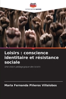 Loisirs : conscience identitaire et résistance sociale: Une vision pédagogique des loisirs (French Edition) B0CJBP1GB6 Book Cover