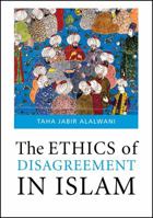 The Ethics of Disagreement in Islam (Issues in Islamic Thought, 5) by Taha Jabir Fayyad Alwani 1565641183 Book Cover