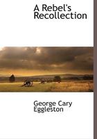 A Rebel's Recollections 1511613521 Book Cover