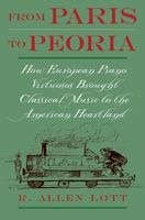 From Paris to Peoria: How European Piano Virtuosos Brought Classical Music to the American Heartland 0195148835 Book Cover
