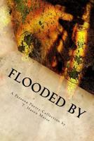 Flooded By: A Persona Poetry Collection 1725040050 Book Cover
