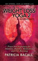 Easy Weight Loss Yoga 2: Intermediate: Poses and Sequences for Stamina, Relaxation, Balance and Fat-Burning 1496142314 Book Cover