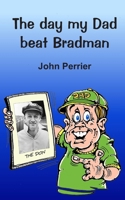 The day my Dad beat Bradman 0648877825 Book Cover