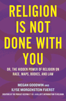 Religion is Not Done with You: Or, the Hidden Power of Religion on Race, Maps, Bodies, and More 0807012750 Book Cover