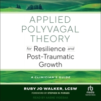 Applied Polyvagal Theory for Resilience and Post-Traumatic Growth: A Clinician's Guide B0GS72K345 Book Cover
