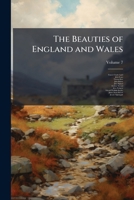 The Beauties of England and Wales: Or, Delineations, Topographical, Historical, and Descriptive, of Each County, Volume 7 1149796790 Book Cover