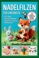 Nadelfilzen Für Anfänger: Schritt-für-Schritt-Anleitungen zur Erstellung von schönen Tieren und charmanten Wohndekorationen (German Edition) B0GXFB6YSW Book Cover