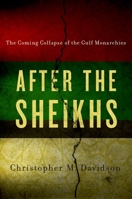 After the Sheikhs: The Coming Collapse of the Gulf Monarchies 019024450X Book Cover