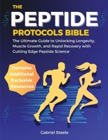 The Peptide Protocols Bible: The Ultimate Guide to Unlocking Longevity, Muscle Growth, and Rapid Recovery with Cutting Edge Peptide Science. B0F3W9XR5S Book Cover