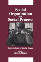 Social Organization and Social Process: Essays in Honor of Anselm Strauss (Communication and Social Order) 020230390X Book Cover