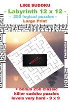 Like Sudoku - Labyrinth 12 X 12 - 250 Logical Puzzles -: Large Print + Solutions + Bonus 250 Classic Killer Sudoku Puzzles Levels Very Hard - 9 X 9 1723330620 Book Cover