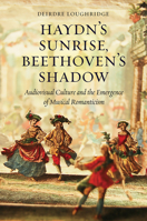 Haydn’s Sunrise, Beethoven’s Shadow: Audiovisual Culture and the Emergence of Musical Romanticism 022633709X Book Cover