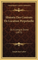Historie Des Contrats De Location Perpetuelle: Ou A Longue Duree (1875) 114266984X Book Cover