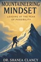 Mountaineering Mindset: Leading at the Peak of Possibility B0GFDRFP79 Book Cover