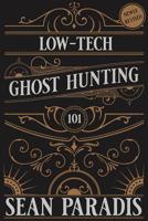 Low-Tech Ghost Hunting 101 : Field Guide Edition 1798195852 Book Cover