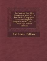 Réflexions Sur Mes Entretiens Avec M. Le Duc De La Vauguyon, Par Louis-auguste, Dauphin (louis Xvi) ... 1016885857 Book Cover