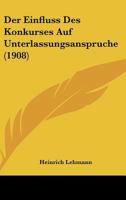 Der Einfluss Des Konkurses Auf Unterlassungsanspruche (1908) 1160430845 Book Cover