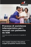 Processo di assistenza infermieristica per i neonati con polmonite da SOB: ricoverato al pronto soccorso di un ospedale di Lima 6205910357 Book Cover