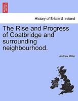 The Rise and Progress of Coatbridge and Surrounding Neighourhood 1015678505 Book Cover