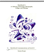 Sketchbook 3; A Collection of Drawings, Photographs, Collages and Paintings (Sketchbook Communications: Art Books) 109713959X Book Cover