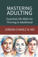 MASTERING ADULTING: Essential Life Skills for Thriving in Adulthood (MINDSET SERIES) B0DRNSWY4M Book Cover